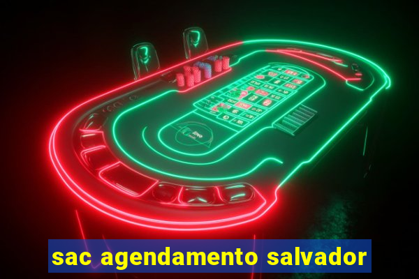 sac agendamento salvador