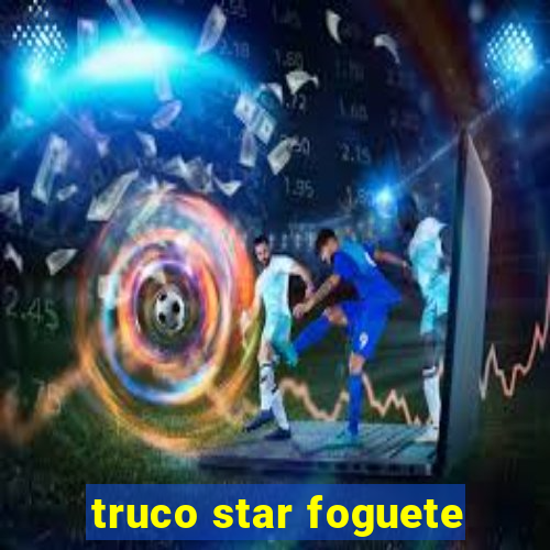 truco star foguete