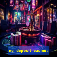 no deposit casinos free spins