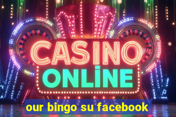 our bingo su facebook