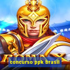 concurso ppk brasil