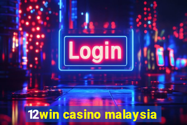 12win casino malaysia