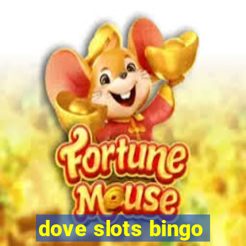 dove slots bingo