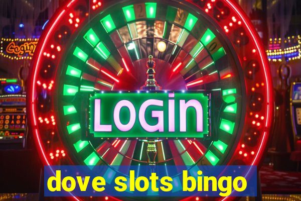 dove slots bingo