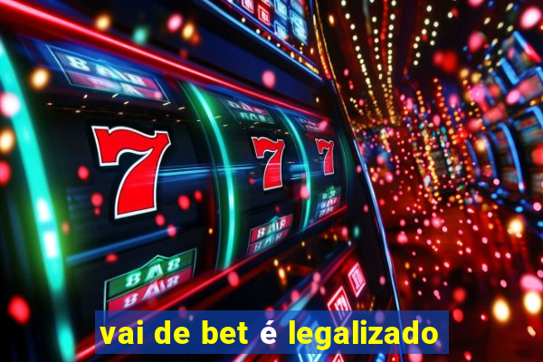 vai de bet é legalizado