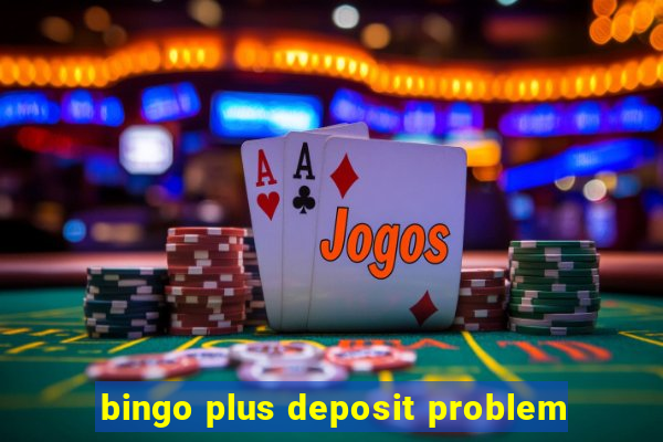 bingo plus deposit problem