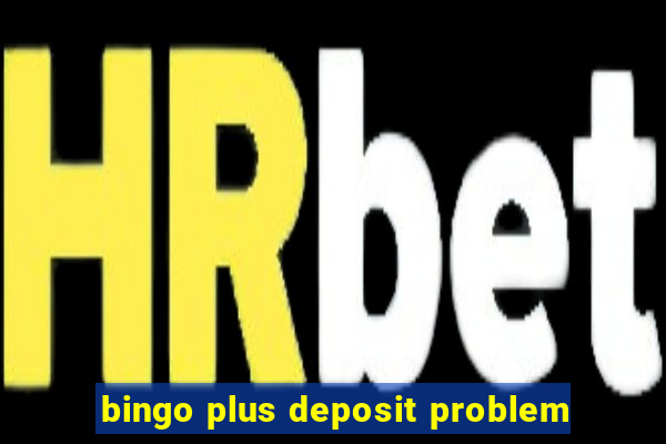 bingo plus deposit problem