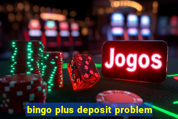 bingo plus deposit problem