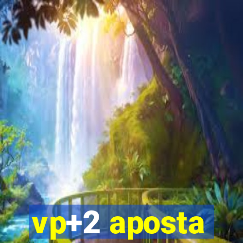 vp+2 aposta