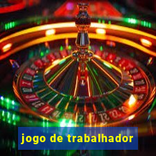 jogo de trabalhador