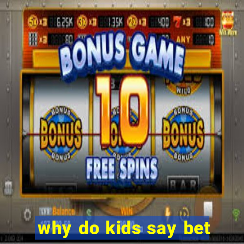 why do kids say bet