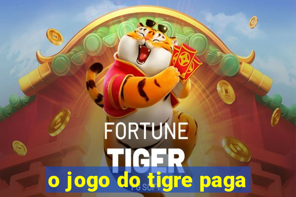 o jogo do tigre paga