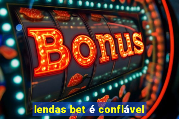 lendas bet é confiável