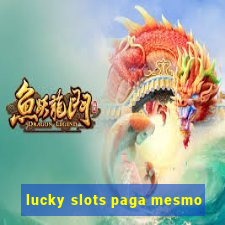 lucky slots paga mesmo