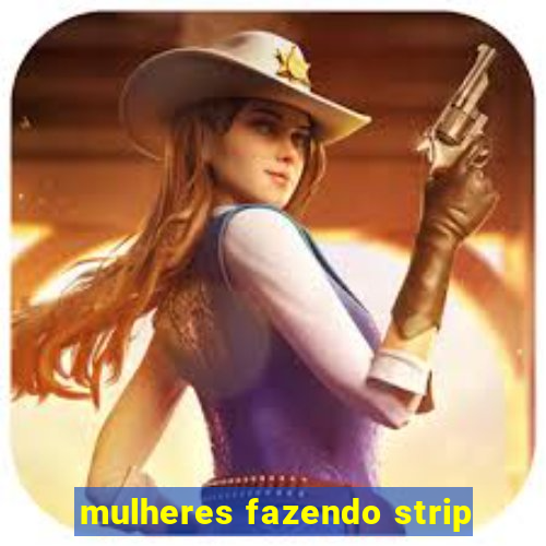 mulheres fazendo strip