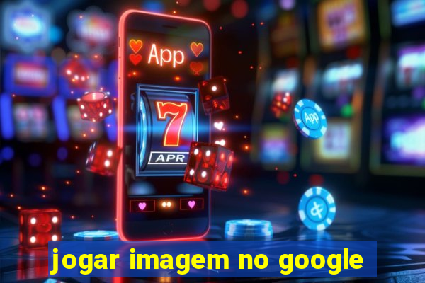 jogar imagem no google