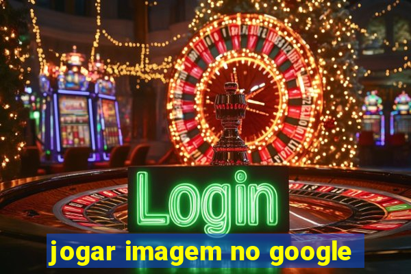 jogar imagem no google