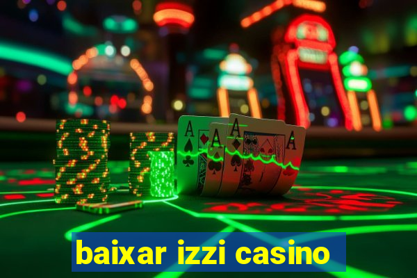 baixar izzi casino