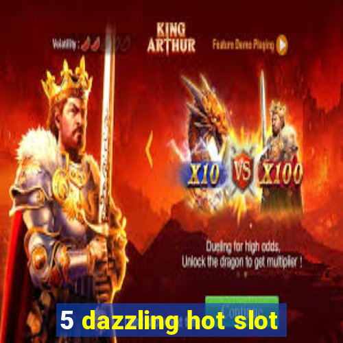 5 dazzling hot slot