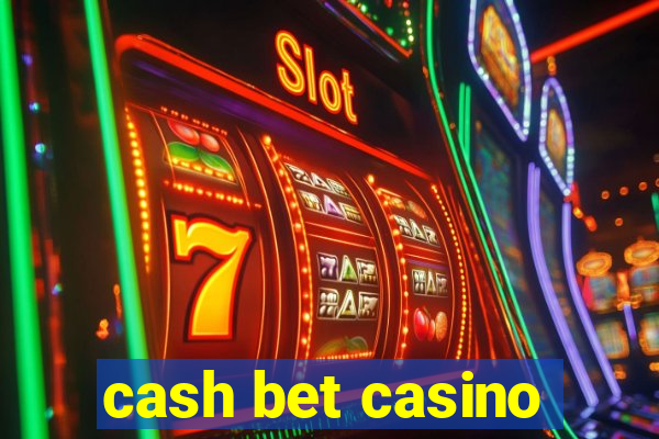 cash bet casino