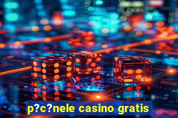 p?c?nele casino gratis