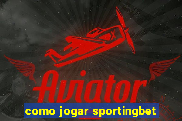 como jogar sportingbet