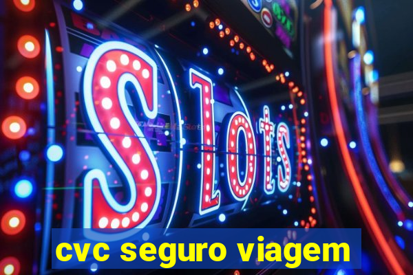 cvc seguro viagem