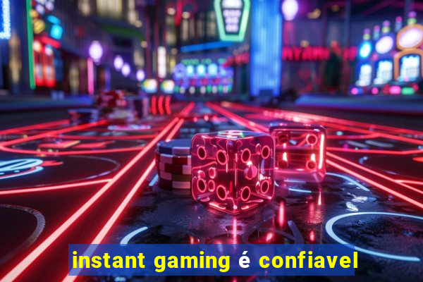 instant gaming é confiavel