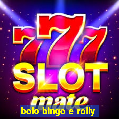 bolo bingo e rolly