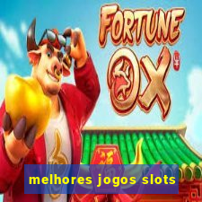 melhores jogos slots