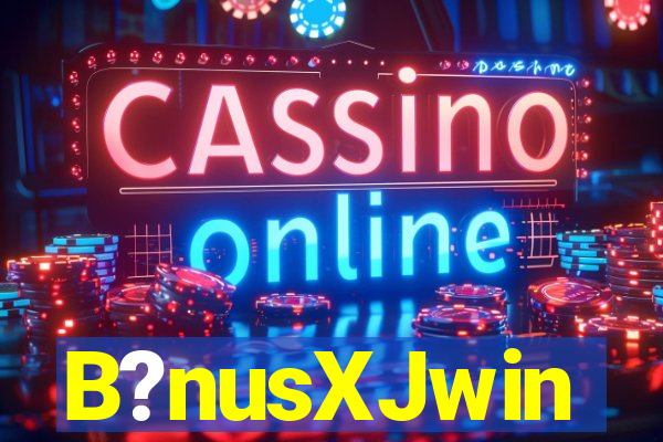 B?nusXJwin