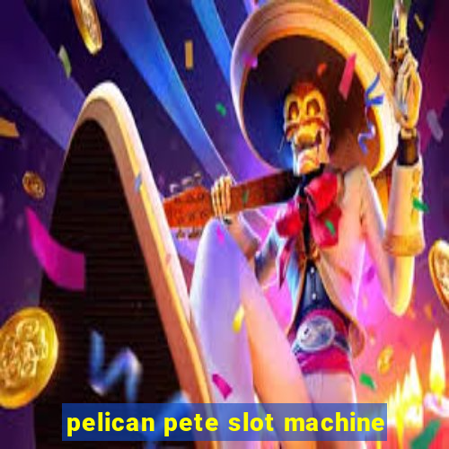 pelican pete slot machine