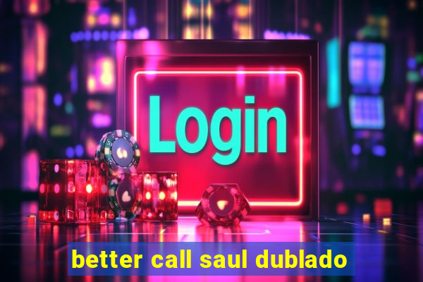 better call saul dublado